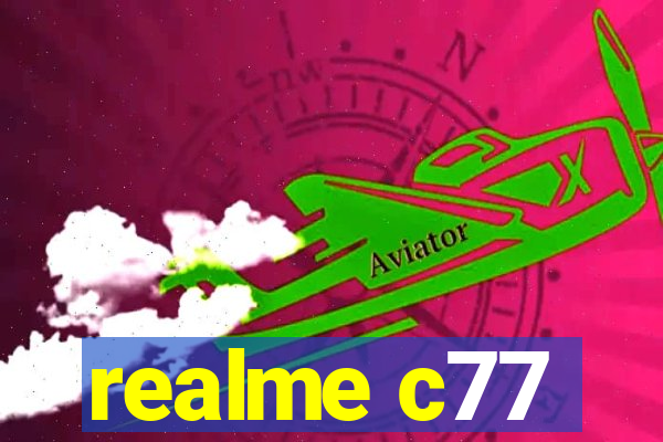 realme c77